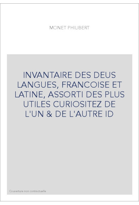 INVANTAIRE DES DEUS LANGUES, FRANCOISE ET LATINE, ASSORTI DES PLUS UTILES CURIOSITEZ DE L'UN & DE L'AUTRE ID