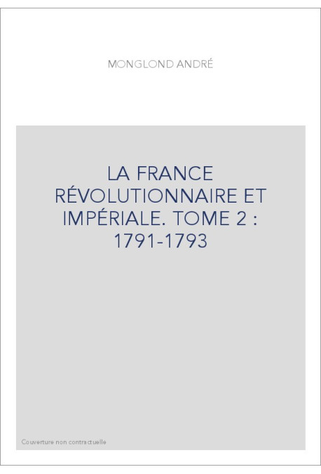LA FRANCE RÉVOLUTIONNAIRE ET IMPÉRIALE. TOME 2 : 1791-1793