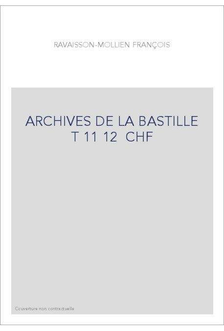 ARCHIVES DE LA BASTILLE  T 11 12  CHF