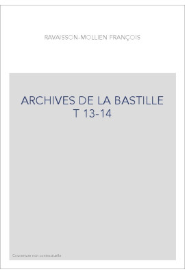 ARCHIVES DE LA BASTILLE T 13-14