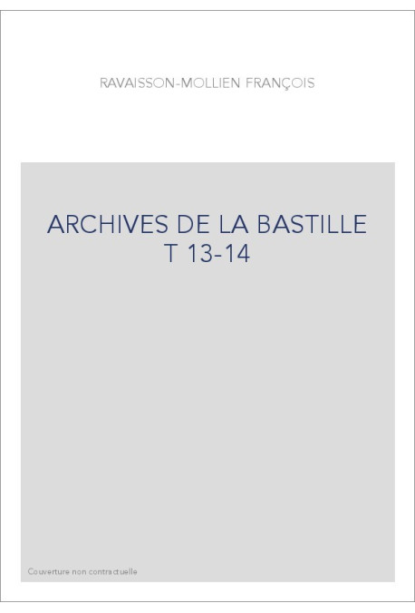 ARCHIVES DE LA BASTILLE T 13-14