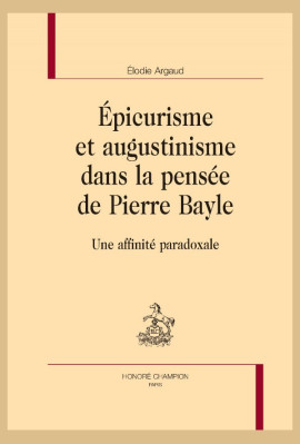 ÉPICURISME ET AUGUSTINISME DANS LA PENSÉE DE PIERRE BAYLE