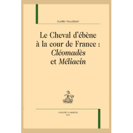LE CHEVAL D' ÉBÈNE À LA COUR DE FRANCE : CLÉOMADÈS ET MÉLIACIN
