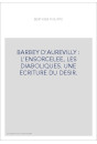BARBEY D'AUREVILLY : L'ENSORCELEE, LES DIABOLIQUES. UNE ECRITURE DU DESIR.