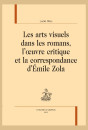 LES ARTS VISUELS DANS LES ROMANS, L'OEUVRE CRITIQUE ET LA CORRESPONDANCE D'ÉMILE ZOLA