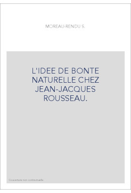 L'IDEE DE BONTE NATURELLE CHEZ JEAN-JACQUES ROUSSEAU.