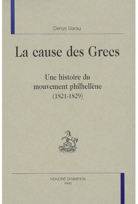 LA CAUSE DES GRECS. UNE HISTOIRE DU MOUVEMENT PHILHELLENE (1821-1829)