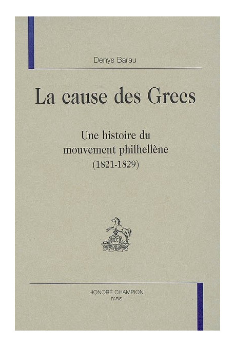 LA CAUSE DES GRECS. UNE HISTOIRE DU MOUVEMENT PHILHELLENE (1821-1829)