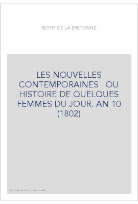 LES NOUVELLES CONTEMPORAINES   OU HISTOIRE DE QUELQUES FEMMES DU JOUR. AN 10 (1802)