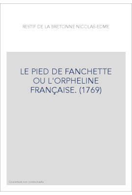 LE PIED DE FANCHETTE   OU L'ORPHELINE FRANÇAISE. (1769)