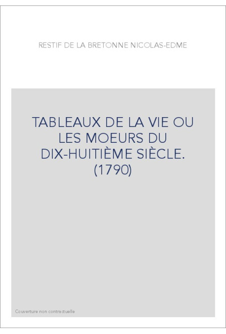 TABLEAUX DE LA VIE OU LES MOEURS DU DIX-HUITIÈME SIÈCLE. (1790)