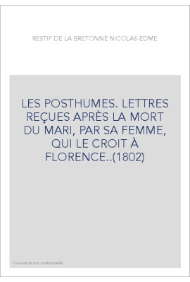 LES POSTHUMES. LETTRES REÇUES APRÈS LA MORT DU MARI, PAR SA FEMME, QUI LE CROIT À FLORENCE..(1802)
