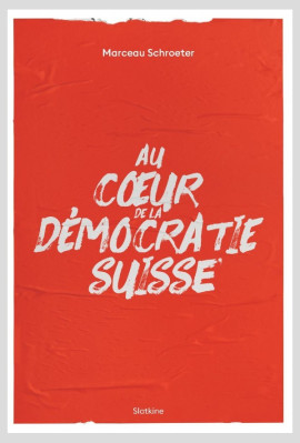 AU COEUR DE LA DÉMOCRATIE SUISSE