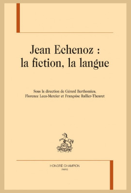 JEAN ECHENOZ : LA FICTION, LA LANGUE