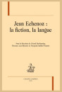 JEAN ECHENOZ : LA FICTION, LA LANGUE