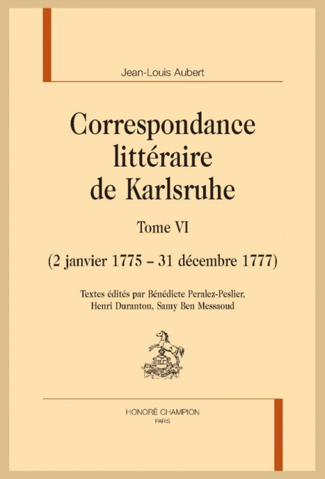 CORRESPONDANCE LITTÉRAIRE DE KARLSRUHE. TOME VI. (2 JANVIER 1775 - 31 DÉCEMBRE 1777)