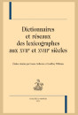 DICTIONNAIRES ET RÉSEAUX DES LEXICOGRAPHES AUX XVIIE ET XVIIIE SIÈCLES