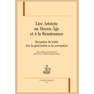LIRE ARISTOTE AU MOYEN ÂGE ET À LA RENAISSANCE. RÉCEPTION DU TRAITÉ "SUR LA GÉNÉRATION ET LA CORRUPTION".