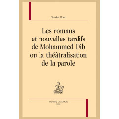 LES ROMANS ET NOUVELLES TARDIFS DE MOHAMMED DIB OU LA THÉÂTRALISATION DE LA PAROLE