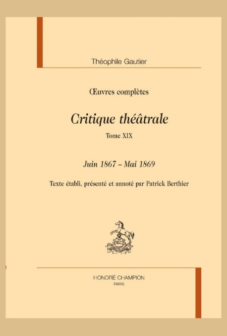 OEUVRES COMPLÈTES. SECTION VI. CRITIQUE THÉÂTRALE. TOME XIX. JUIN 1867 - MAI 1869