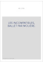 LES INCOMPATIBLES, BALLET PAR MOLIÈRE.