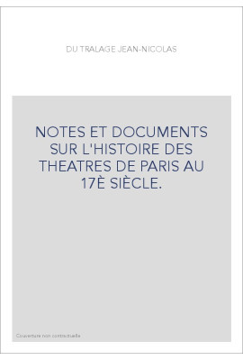 NOTES ET DOCUMENTS SUR L'HISTOIRE DES THEATRES DE PARIS AU 17È SIÈCLE.