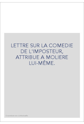 LETTRE SUR LA COMEDIE DE L'IMPOSTEUR, ATTRIBUE A MOLIERE LUI-MÊME.
