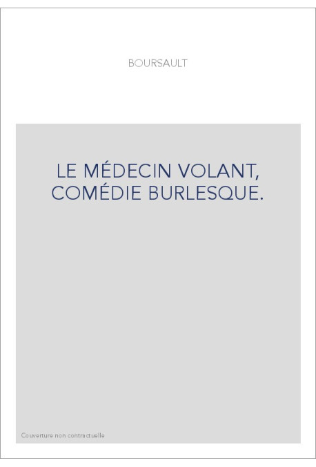 LE MÉDECIN VOLANT, COMÉDIE BURLESQUE.