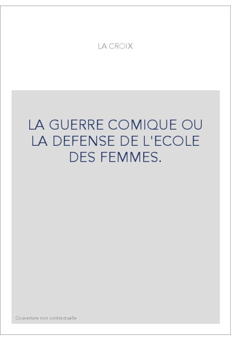 LA GUERRE COMIQUE OU LA DEFENSE DE L'ECOLE DES FEMMES.
