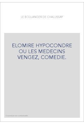 ELOMIRE HYPOCONDRE OU LES MEDECINS VENGEZ, COMEDIE.