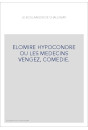 ELOMIRE HYPOCONDRE OU LES MEDECINS VENGEZ, COMEDIE.