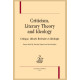 CRITICISM, LITERARY THEORY AND IDEOLOGY - CRITIQUE, THÉORIE LITTÉRAIRE ET IDÉOLOGIE