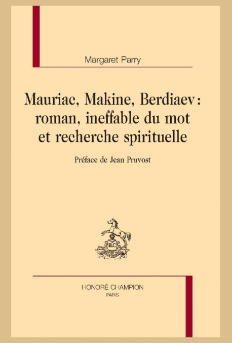 MAURIAC, MAKINE, BERDIAEV : ROMAN, INEFFABLE DU MOT ET RECHERCHE SPIRITUELLE