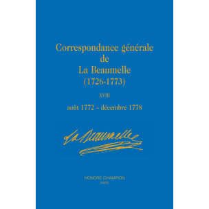 CORRESPONDANCE GÉNÉRALE DE LA BEAUMELLE (1726-1773). TOME XVIII, AOÛT 1772 - DÉCEMBRE 1778