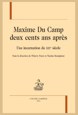MAXIME DU CAMP DEUX CENTS ANS APRÈS