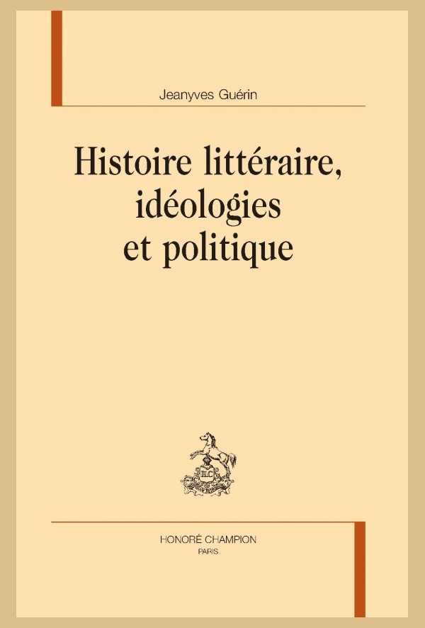 HISTOIRE LITTÉRAIRE, IDÉOLOGIES ET POLITIQUE