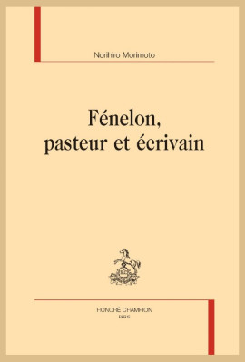 FÉNELON, PASTEUR ET ÉCRIVAIN