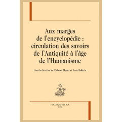 AUX MARGES DE L'ENCYCLOPÉDIE : CIRCULATION DES SAVOIRS DE L'ANTIQUITÉ À L'ÂGE DE L'HUMANISME