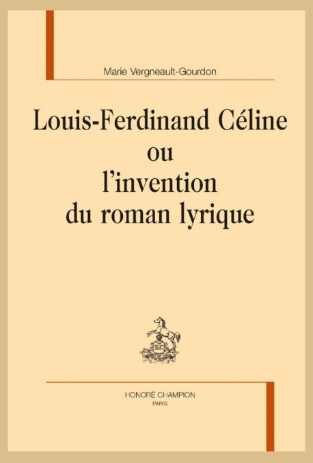 LOUIS-FERDINAND CÉLINE OU L'INVENTION DU ROMAN LYRIQUE