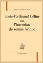 LOUIS-FERDINAND CÉLINE OU L'INVENTION DU ROMAN LYRIQUE