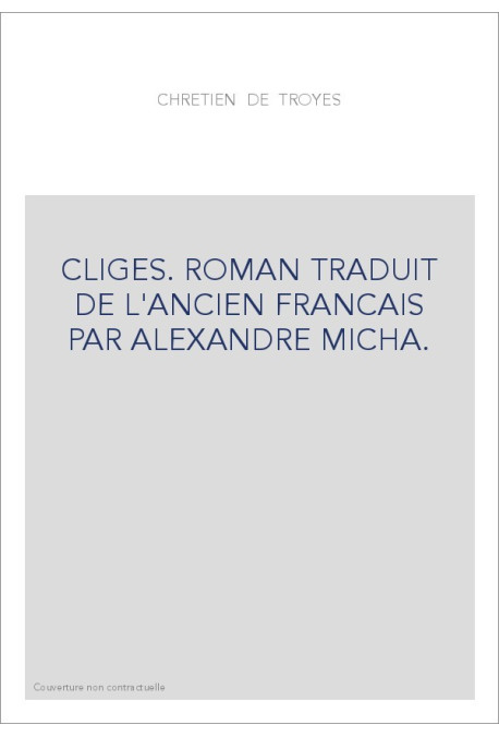 CLIGES. ROMAN TRADUIT DE L'ANCIEN FRANCAIS PAR ALEXANDRE MICHA.
