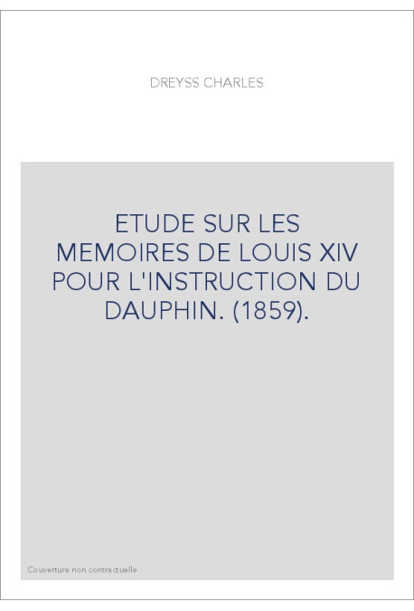 ETUDE SUR LES MEMOIRES DE LOUIS XIV POUR L'INSTRUCTION DU DAUPHIN. (1859).