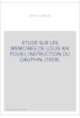 ETUDE SUR LES MEMOIRES DE LOUIS XIV POUR L'INSTRUCTION DU DAUPHIN. (1859).