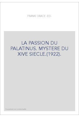 LA PASSION DU PALATINUS. MYSTERE DU XIVE SIECLE.(1922).