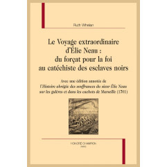 LE VOYAGE EXTRAORDINAIRE D'ÉLIE NEAU : DU FORÇAT POUR LA FOI AU CATÉCHISTE DES ESCLAVES NOIRS