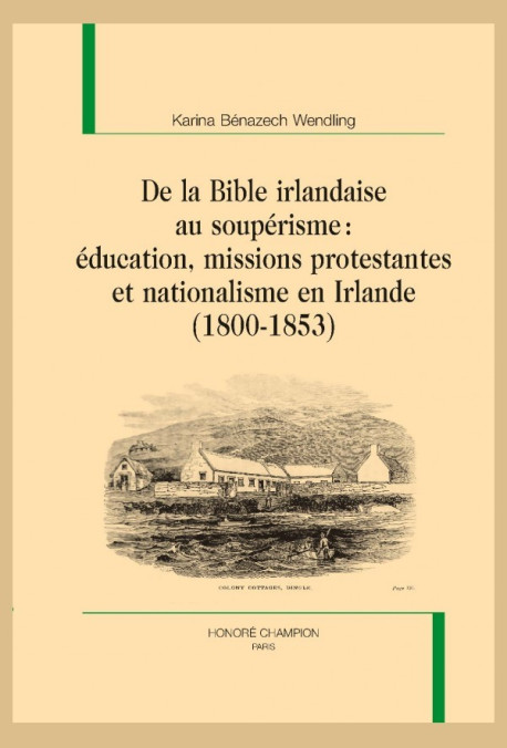 DE LA BIBLE IRLANDAISE AU SOUPÉRISME : ÉDUCATION, MISSIONS PROTESTANTES ET NATIONALISME EN IRLANDE (1800-1853)