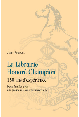 LA LIBRAIRIE HONORÉ CHAMPION. 150 ANS D'EXPÉRIENCE. DEUX FAMILLES POUR UNE GRANDE MAISON D'ÉDITION ÉRUDITE