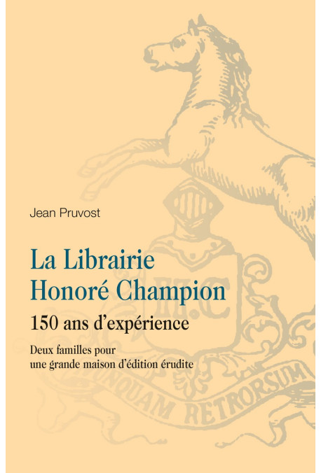LA LIBRAIRIE HONORÉ CHAMPION. 150 ANS D'EXPÉRIENCE. DEUX FAMILLES POUR UNE GRANDE MAISON D'ÉDITION ÉRUDITE