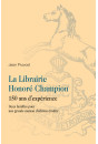 LA LIBRAIRIE HONORÉ CHAMPION. 150 ANS D'EXPÉRIENCE. DEUX FAMILLES POUR UNE GRANDE MAISON D'ÉDITION ÉRUDITE