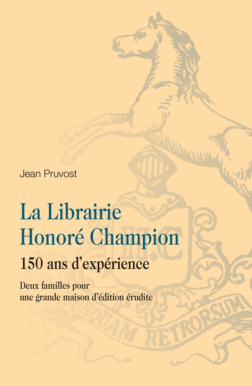 LA LIBRAIRIE HONORÉ CHAMPION. 150 ANS D'EXPÉRIENCE. DEUX FAMILLES POUR UNE GRANDE MAISON D'ÉDITION ÉRUDITE